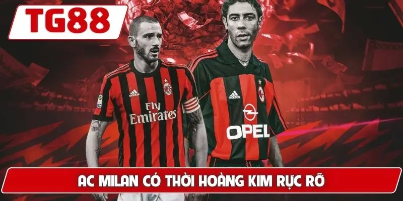 AC Milan có thời hoàng kim rực rỡ