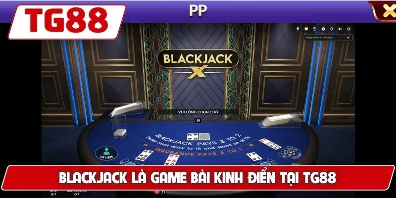 Blackjack là game bài kinh điển tại TG88