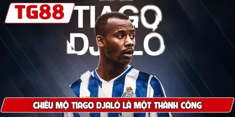 Chiêu mộ Tiago Djaló là một thành công