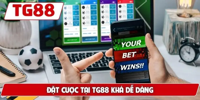 Đặt cược tại TG88 khá dễ dàng