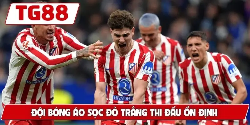 Atletico Madrid: Cập Nhật Kèo Cược Và Tin Tức Về Atletico 8 Đội bóng áo sọc đỏ trắng thi đấu ổn định