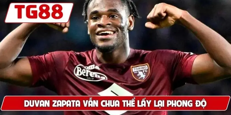Duvan Zapata vẫn chưa thể lấy lại phong độ