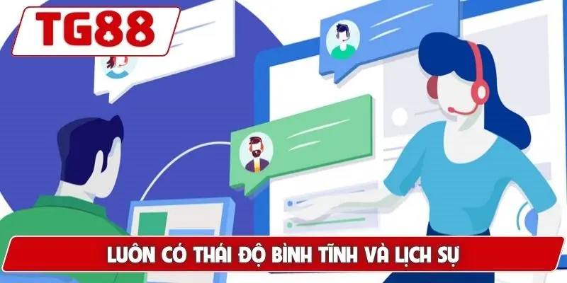 Luôn có thái độ bình tĩnh và lịch sự
