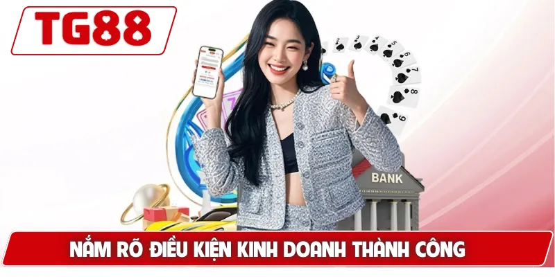 Nắm rõ điều kiện kinh doanh thành công