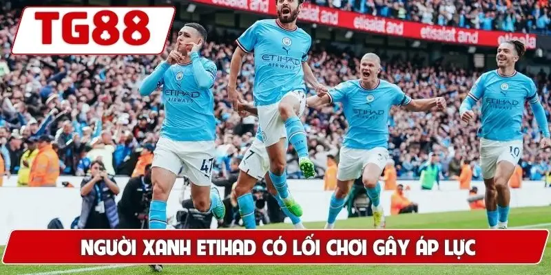 Người xanh Etihad có lối chơi gây áp lực