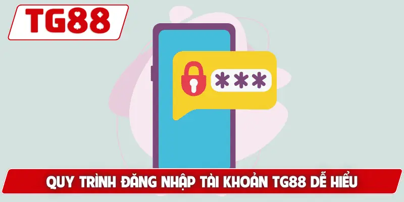 Quy trình đăng nhập tài khoản TG88 dễ hiểu