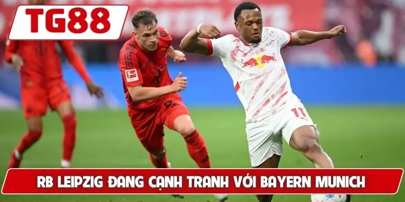 RB Leipzig đang cạnh tranh với Bayern Munich