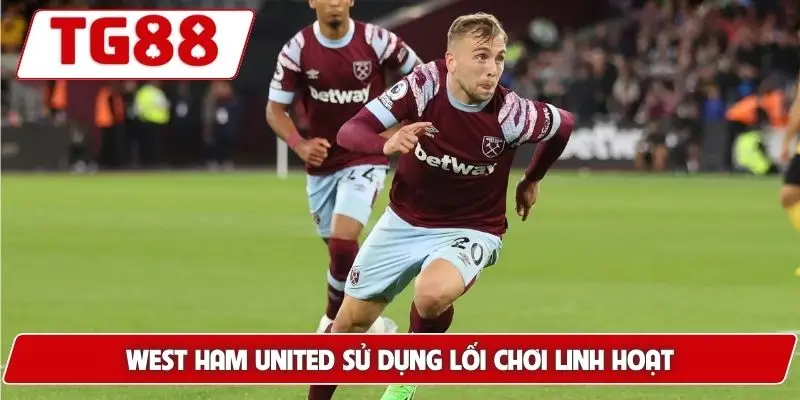 West Ham United sử dụng lối chơi linh hoạt